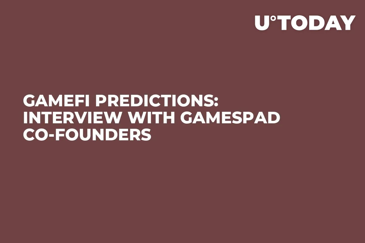 GameFi Predictions: Interview with GamesPad Co-Founders