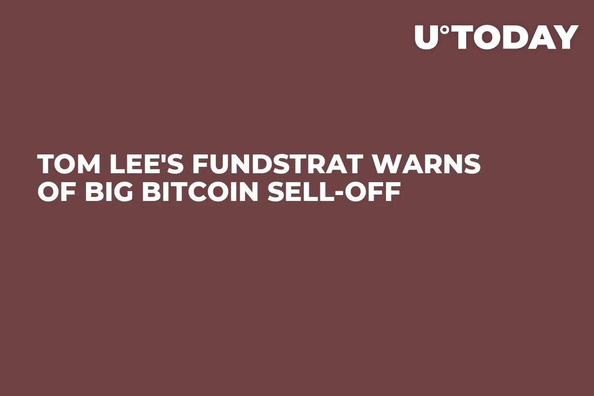 Tom Lee's Fundstrat Warns of Big Bitcoin Sell-Off