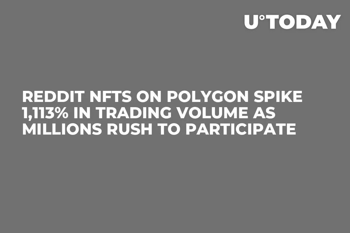 Reddit NFTs on Polygon Spike 1,113% in Trading Volume as Millions Rush to Participate