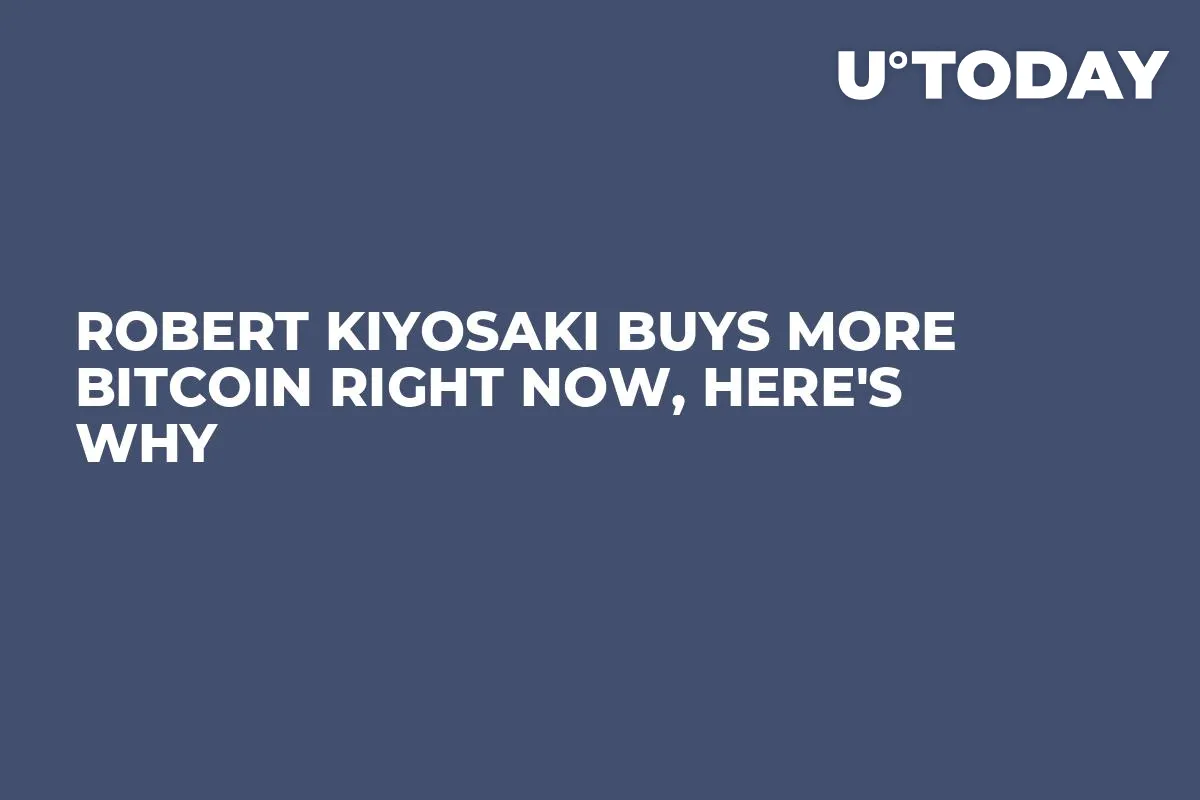 Robert Kiyosaki Buys More Bitcoin Right Now, Here's Why