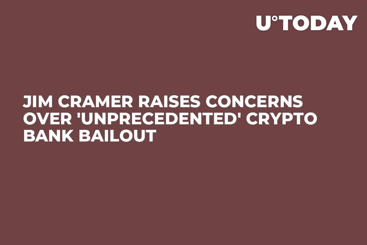 Jim Cramer Raises Concerns Over 'Unprecedented' Crypto Bank Bailout