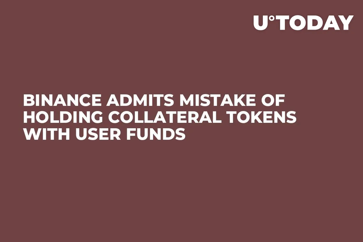 Binance Admits Mistake of Holding Collateral Tokens with User Funds