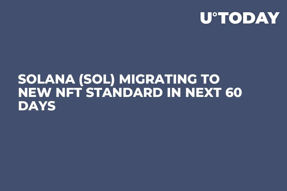 Solana (SOL) Migrating to New NFT Standard in Next 60 Days