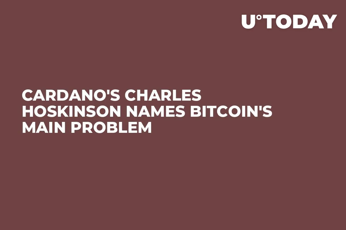 Cardano's Charles Hoskinson Names Bitcoin's Main Problem