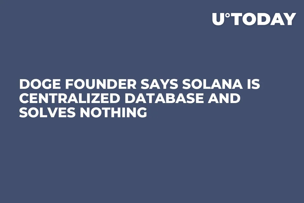 DOGE Founder Says Solana Is Centralized Database and Solves Nothing