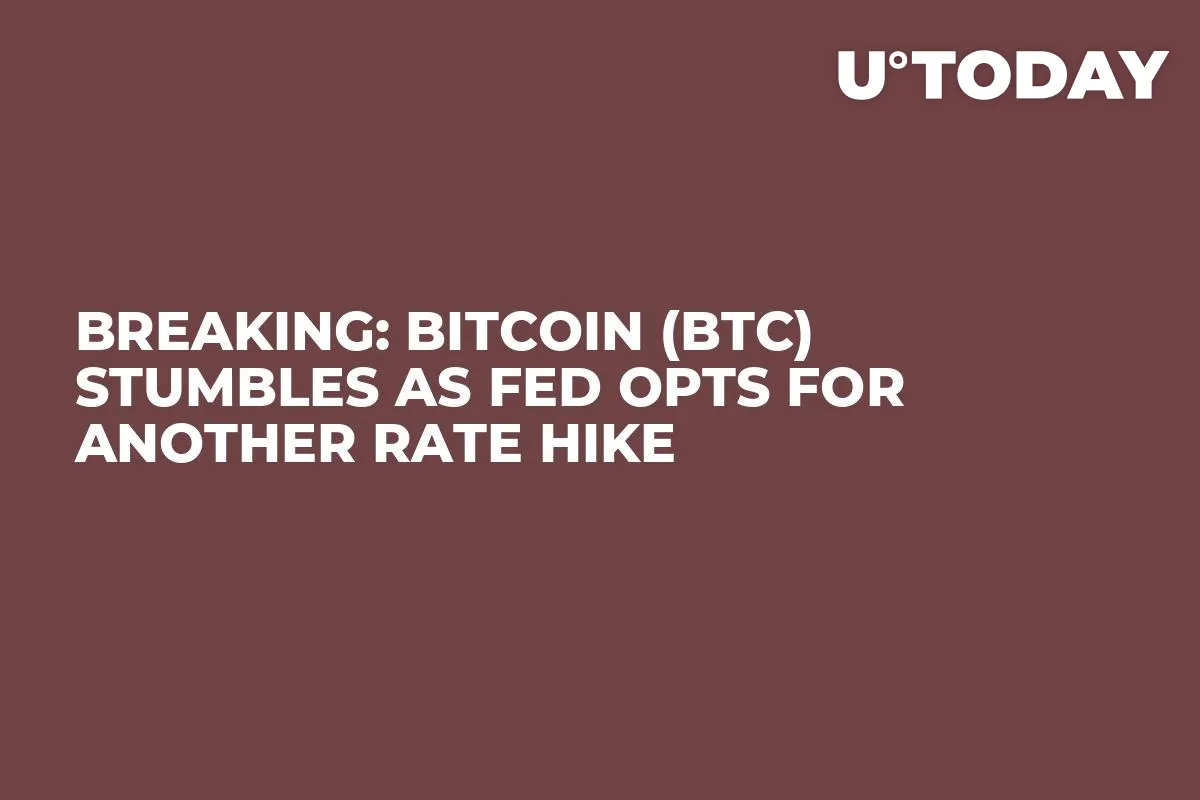 Breaking: Bitcoin (BTC) Stumbles as Fed Opts for Another Rate Hike