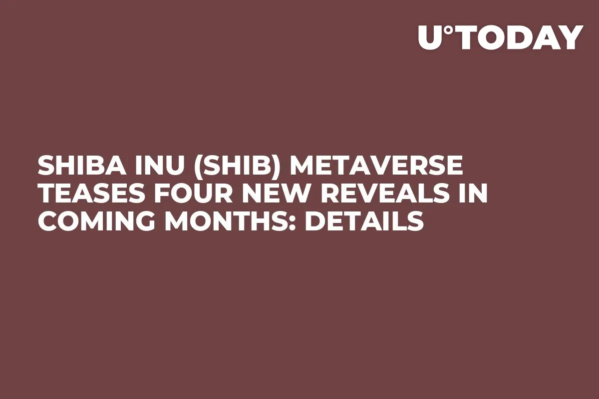 Shiba Inu (SHIB) Metaverse Teases Four New Reveals in Coming Months: Details