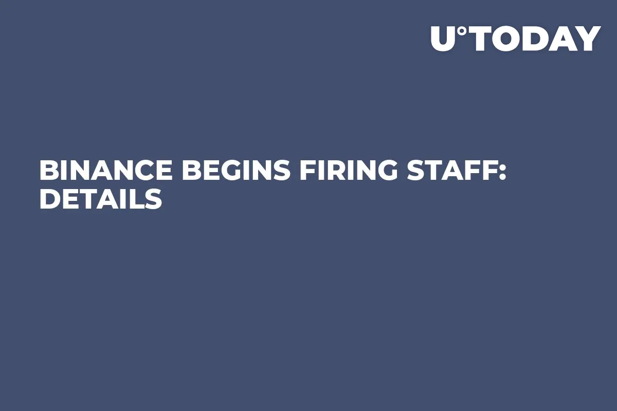 Binance Begins Firing Staff: Details