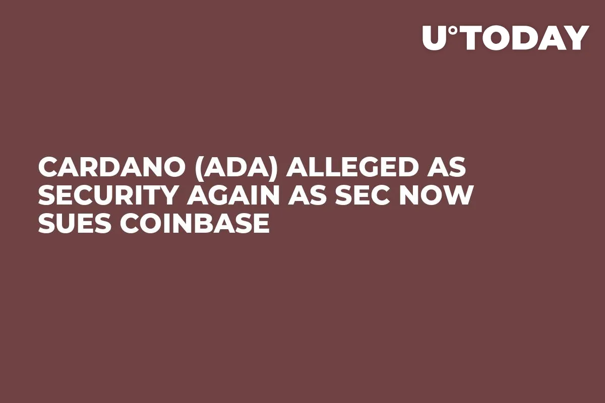 Cardano (ADA) Alleged as Security Again as SEC Now Sues Coinbase