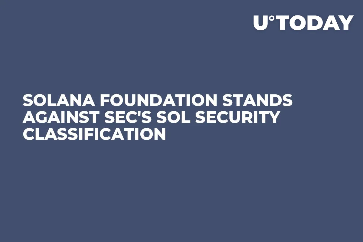 Solana Foundation Stands Against SEC's SOL Security Classification
