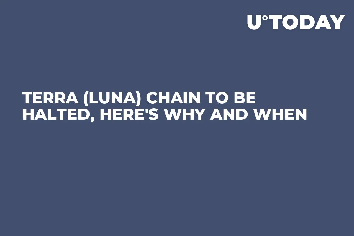 Terra (LUNA) Chain to Be Halted, Here's Why and When