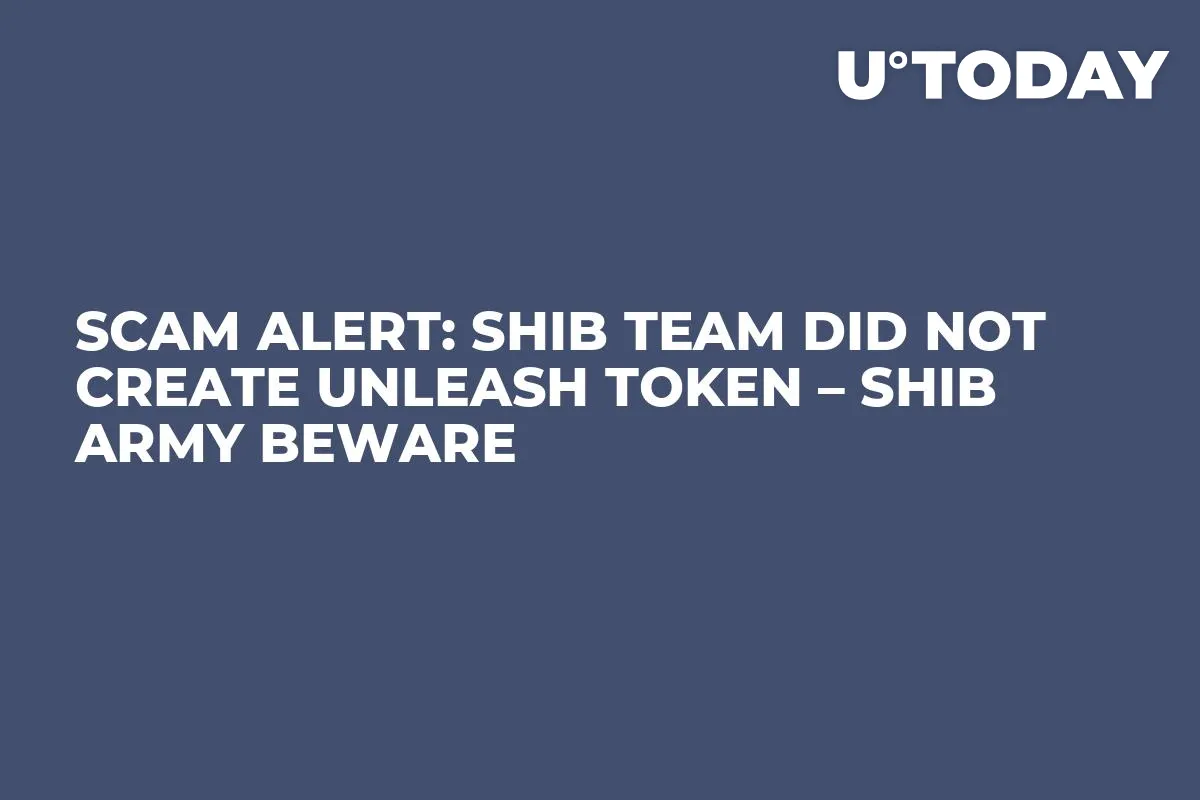Scam Alert: SHIB Team Did Not Create UNLEASH Token – SHIB Army Beware