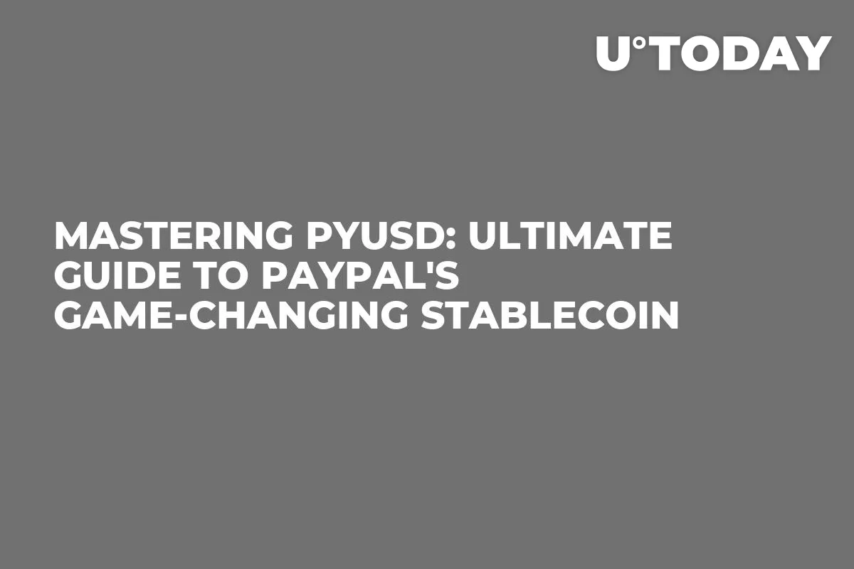 Mastering PYUSD: Ultimate Guide to PayPal's Game-changing Stablecoin