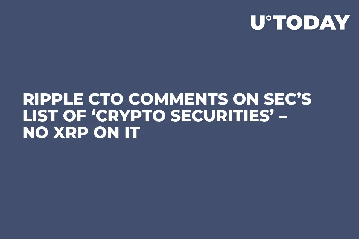Ripple CTO Comments on SEC’s List of ‘Crypto Securities’ – No XRP on It
