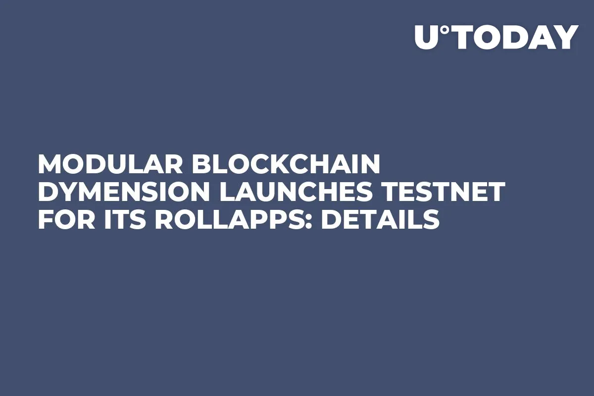 Modular Blockchain Dymension Launches Testnet for Its RollApps: Details