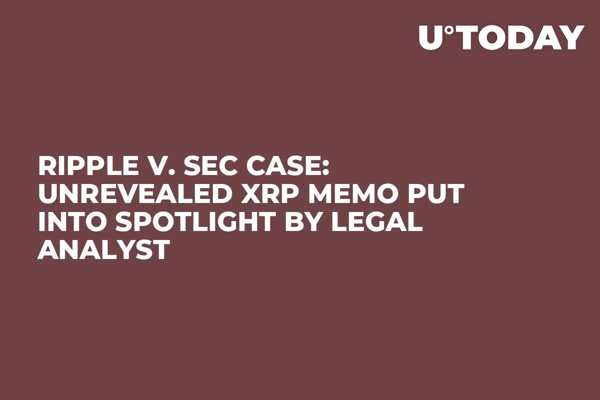 Ripple v. SEC Case: Unrevealed XRP Memo Put into Spotlight by Legal Analyst