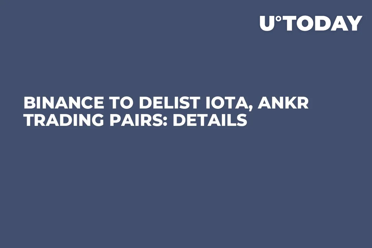 Binance to Delist IOTA, ANKR Trading Pairs: Details