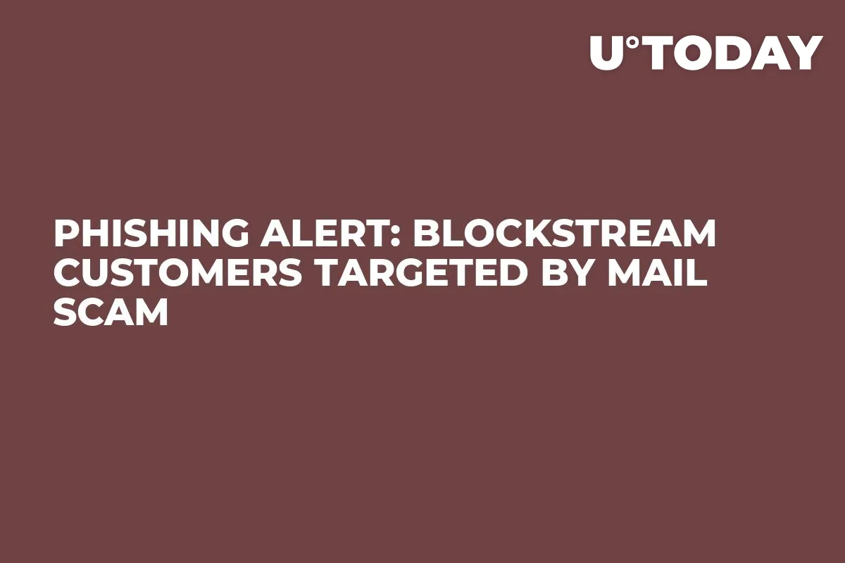 Phishing Alert: Blockstream Customers Targeted by Mail Scam