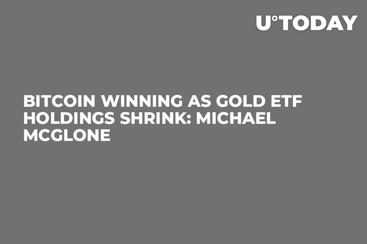 Bitcoin Winning as Gold ETF Holdings Shrink: Michael McGlone