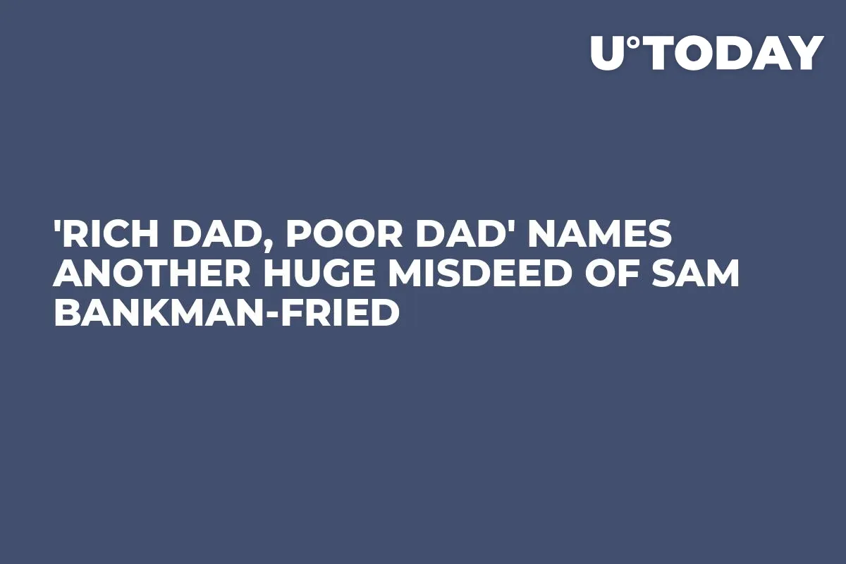 'Rich Dad, Poor Dad' Names Another Huge Misdeed of Sam Bankman-Fried