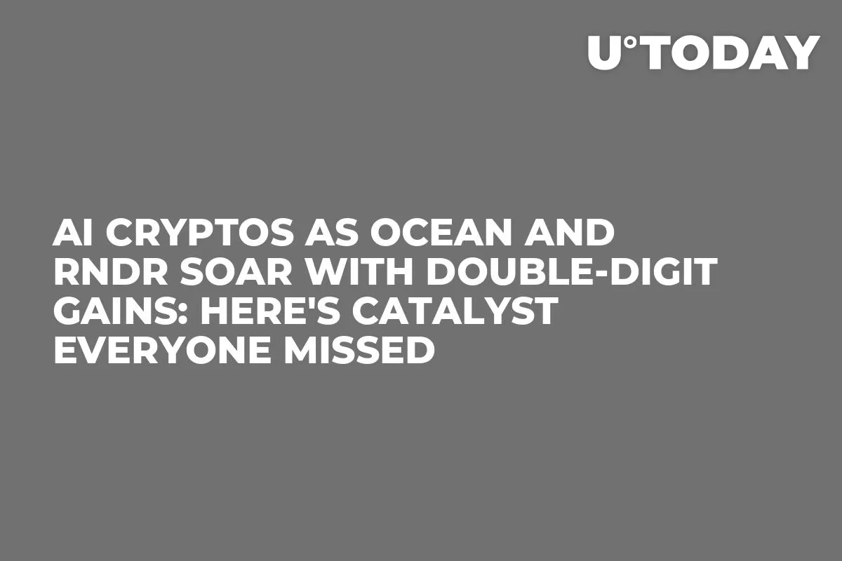 AI Cryptos as OCEAN and RNDR Soar With Double-Digit Gains: Here's Catalyst Everyone Missed