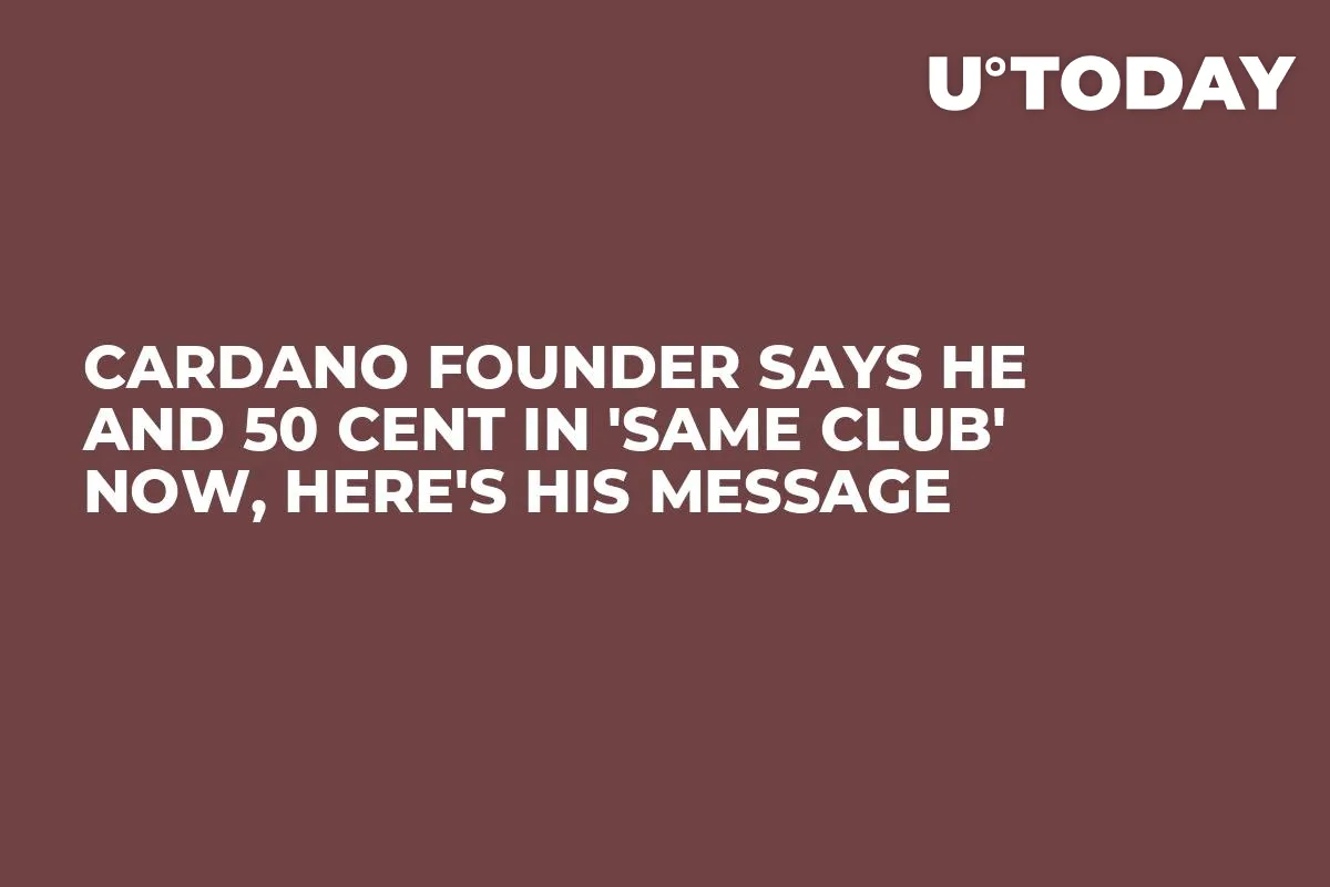 Cardano Founder Says He and 50 Cent in 'Same Club' Now, Here's His Message