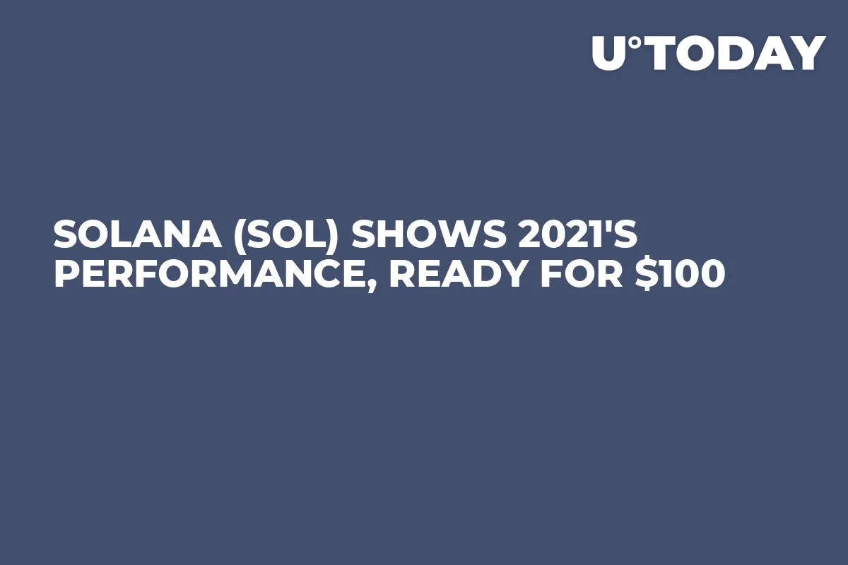 Solana (SOL) Shows 2021's Performance, Ready for $100