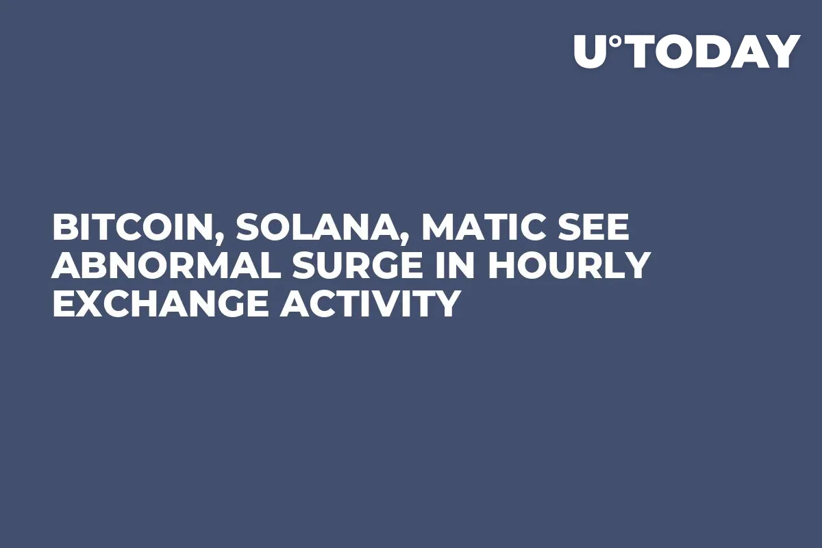 Bitcoin, Solana, MATIC See Abnormal Surge in Hourly Exchange Activity