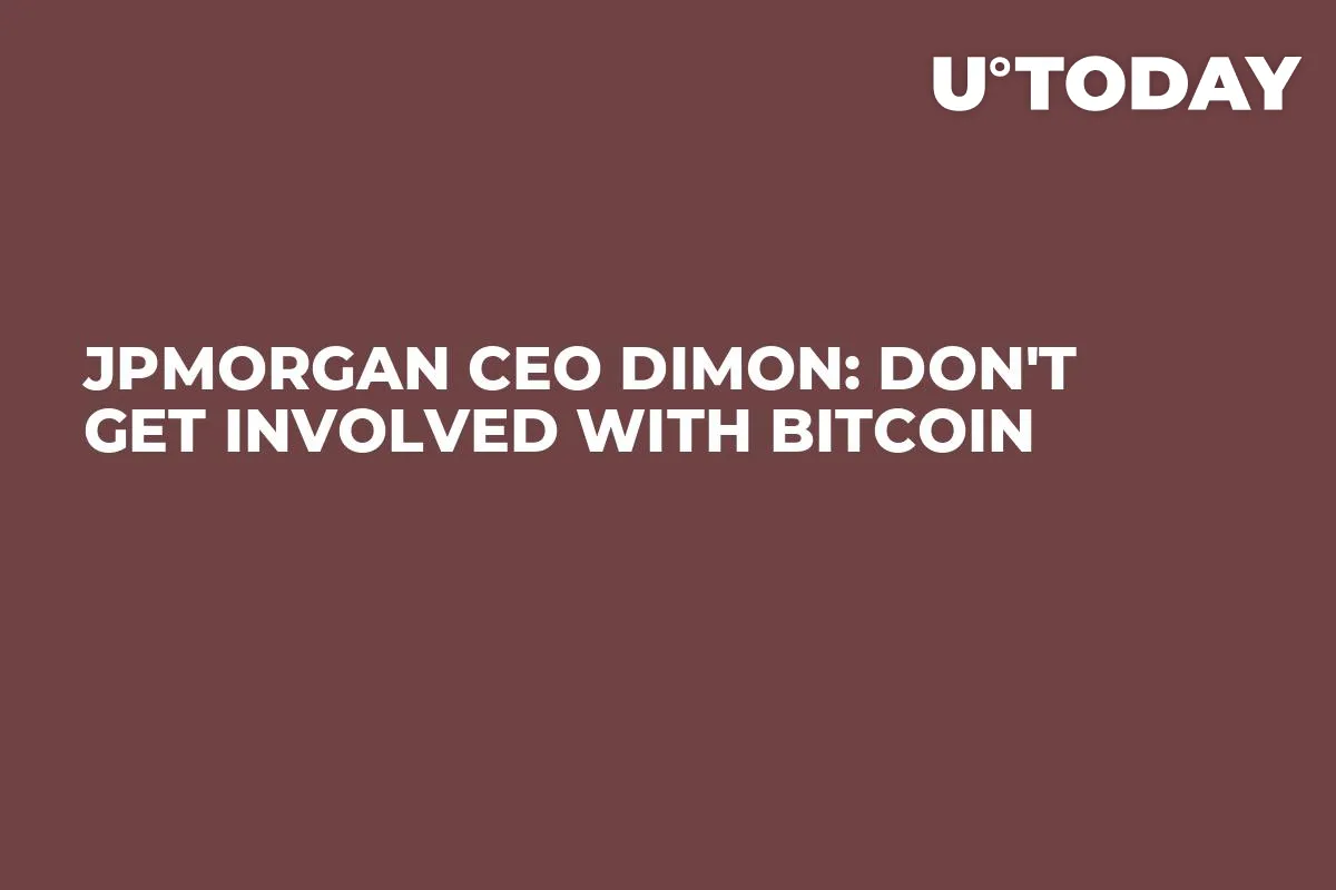 JPMorgan CEO Dimon: Don't Get Involved with Bitcoin