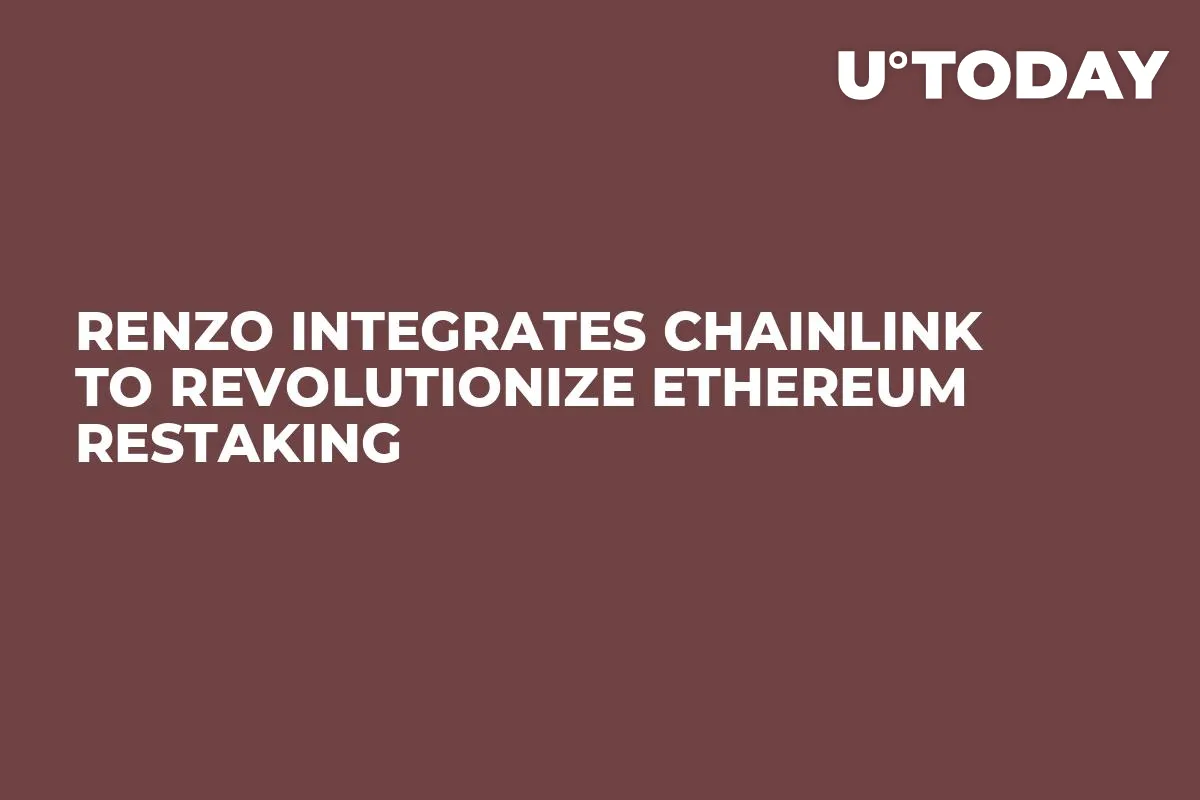 Renzo Integrates Chainlink to Revolutionize Ethereum Restaking