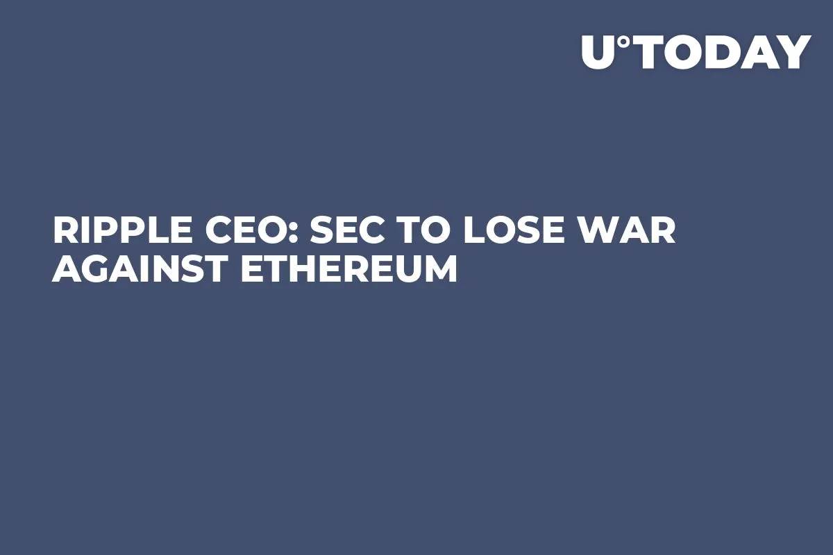 Ripple CEO: SEC to Lose War Against Ethereum 