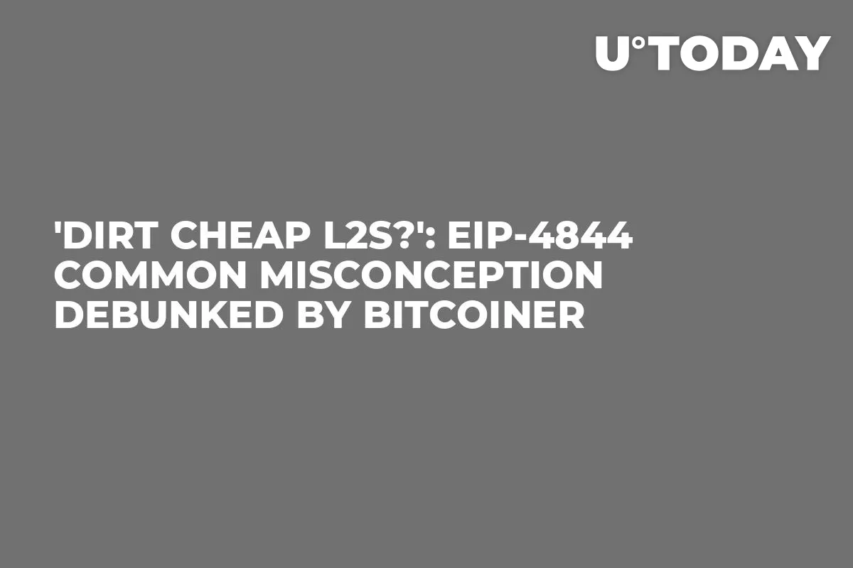 'Dirt Cheap L2s?': EIP-4844 Common Misconception Debunked by Bitcoiner
