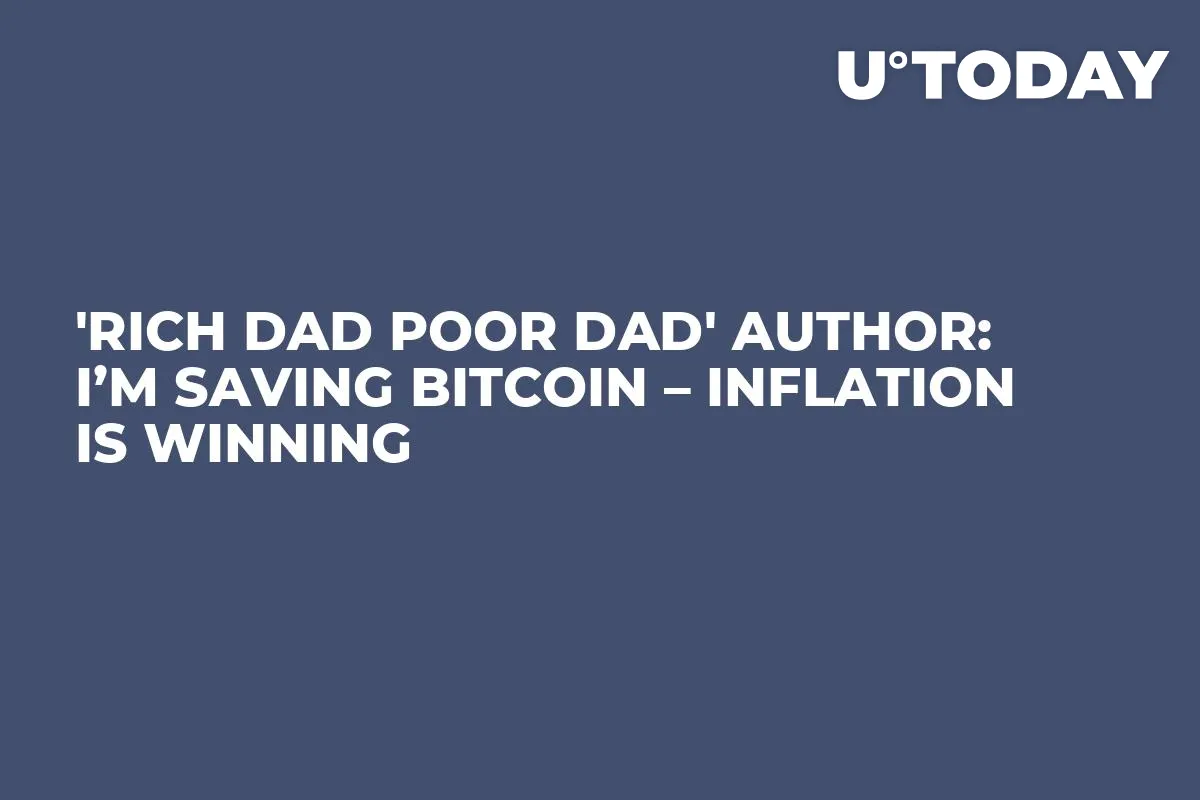 'Rich Dad Poor Dad' Author: I’m Saving Bitcoin – Inflation Is Winning