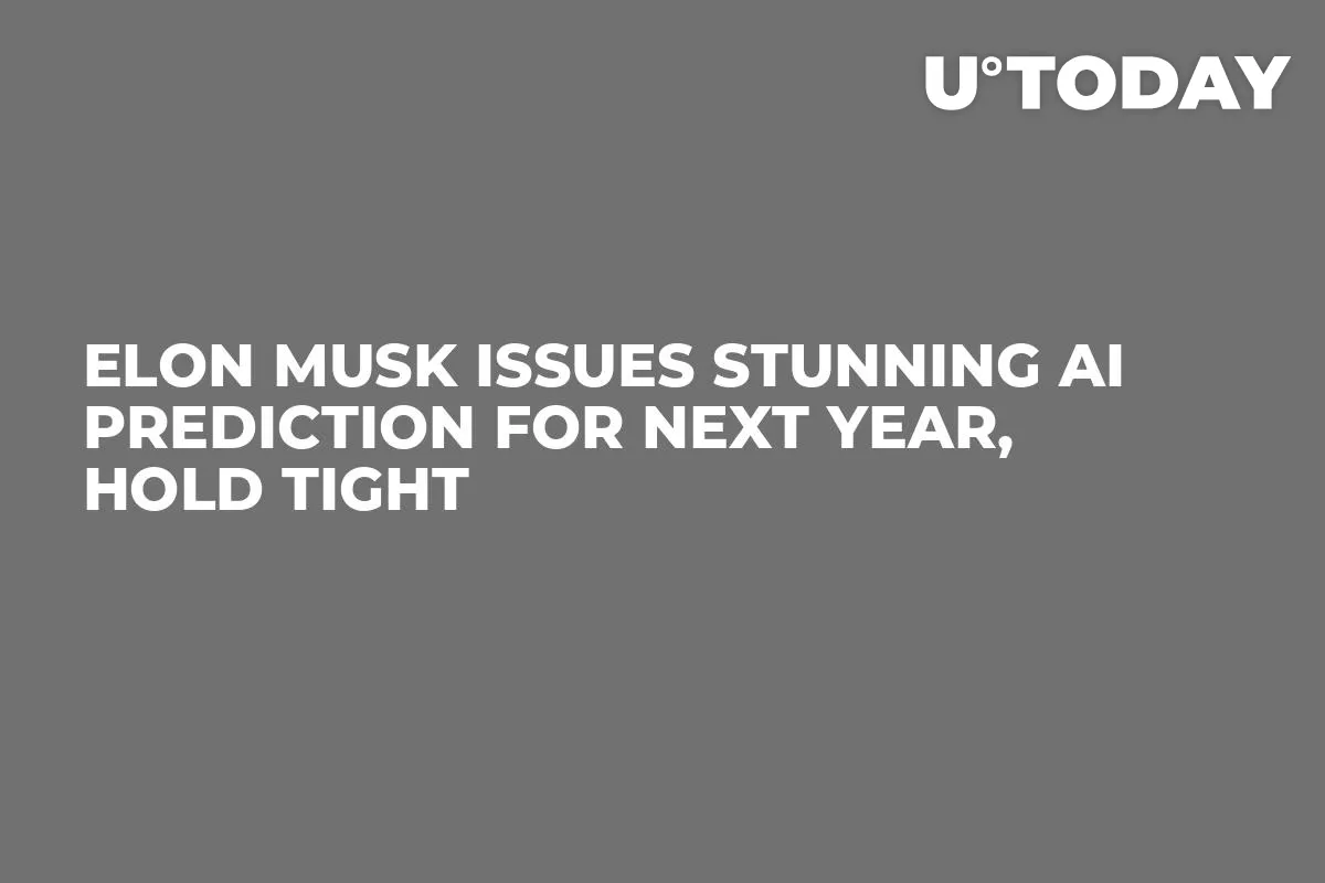 Elon Musk Issues Stunning AI Prediction For Next Year, Hold Tight