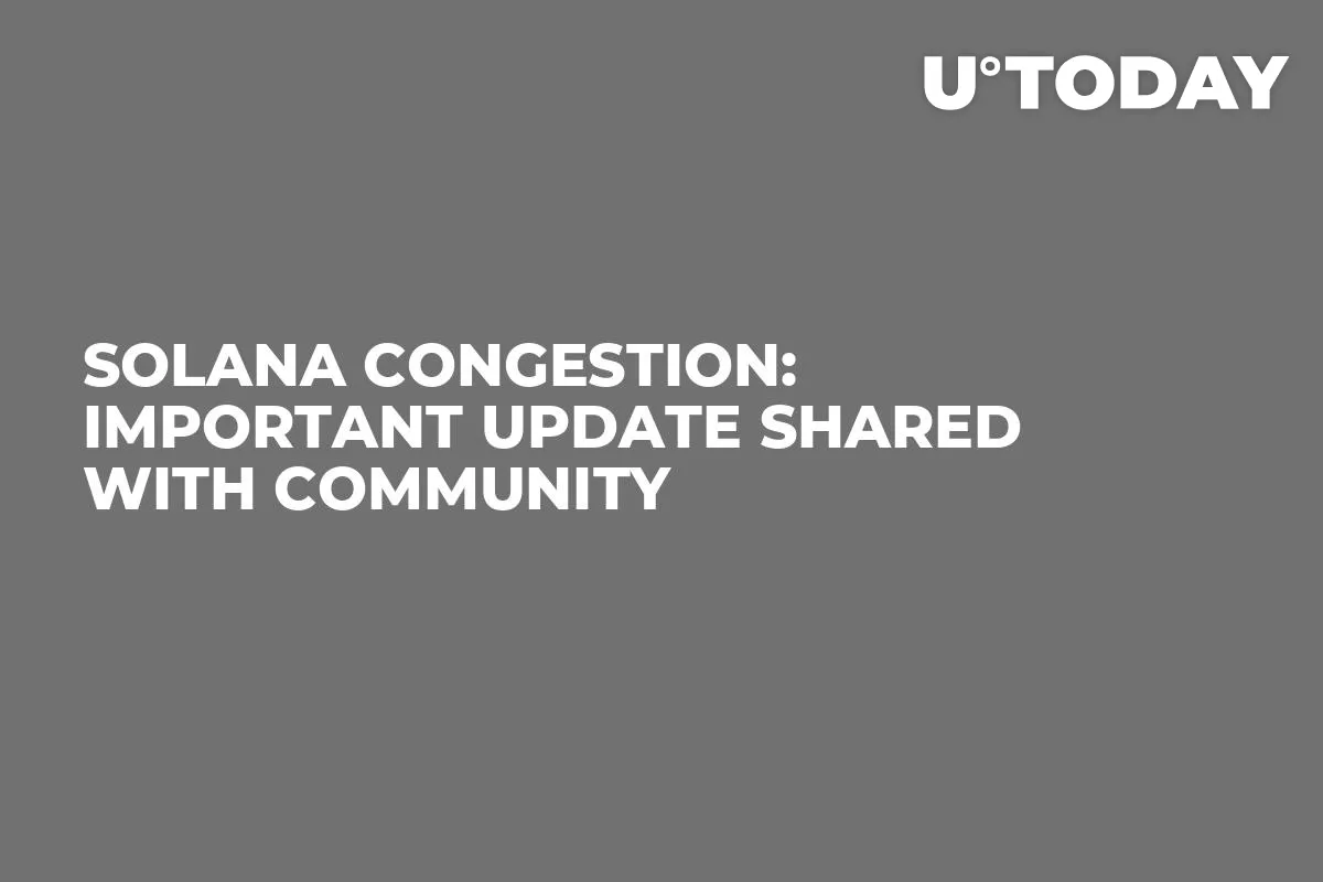 Solana Congestion: Important Update Shared With Community