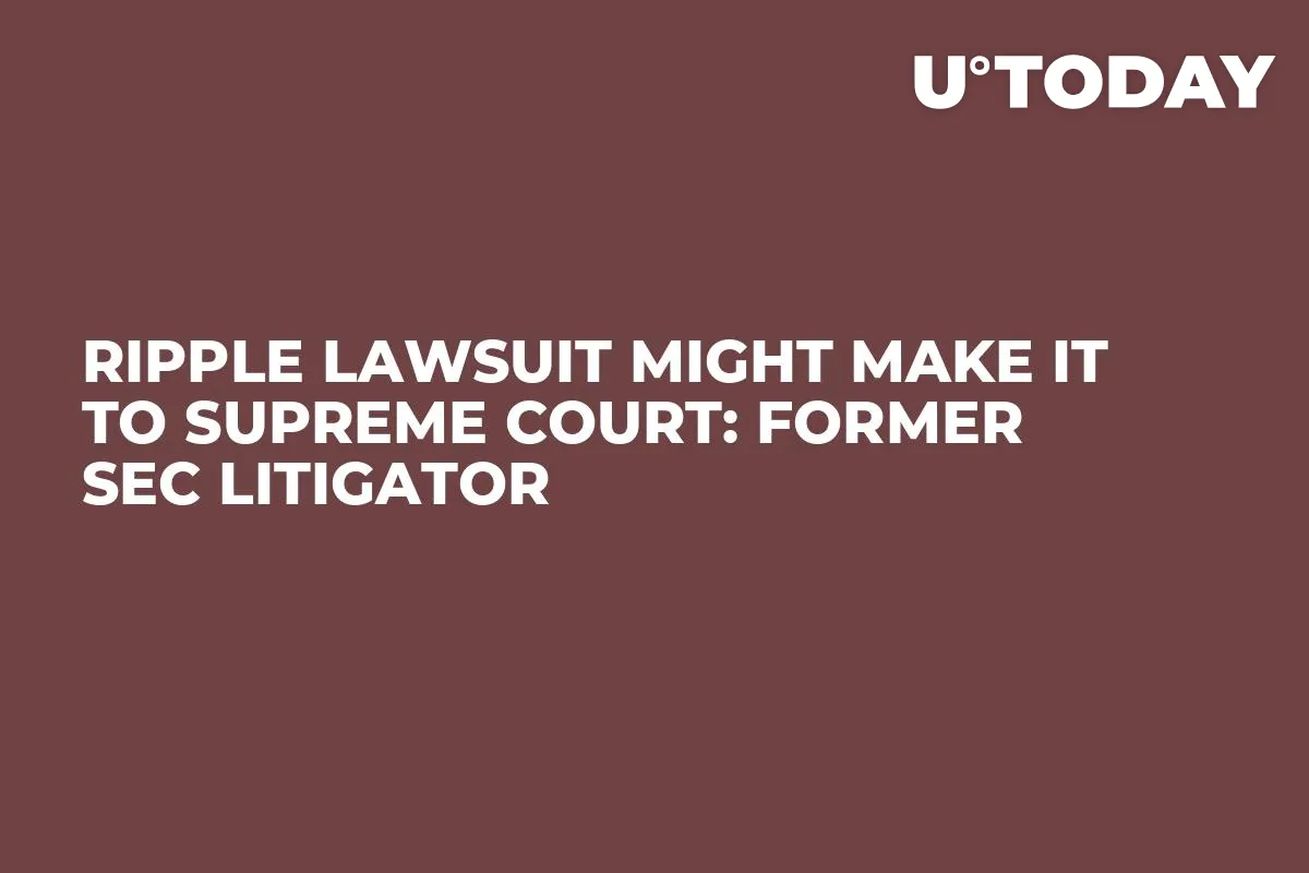 Ripple Lawsuit Might Make It to Supreme Court: Former SEC Litigator 