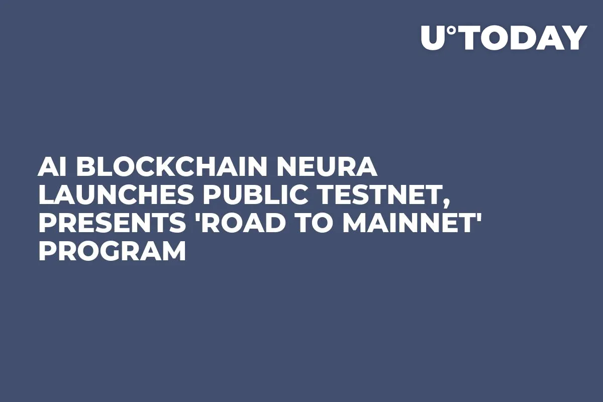 AI Blockchain Neura Launches Public Testnet, Presents 'Road to Mainnet' Program