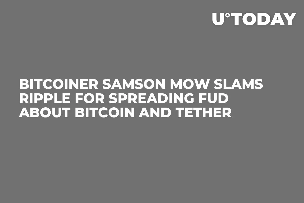 Bitcoiner Samson Mow Slams Ripple For Spreading FUD About Bitcoin and Tether