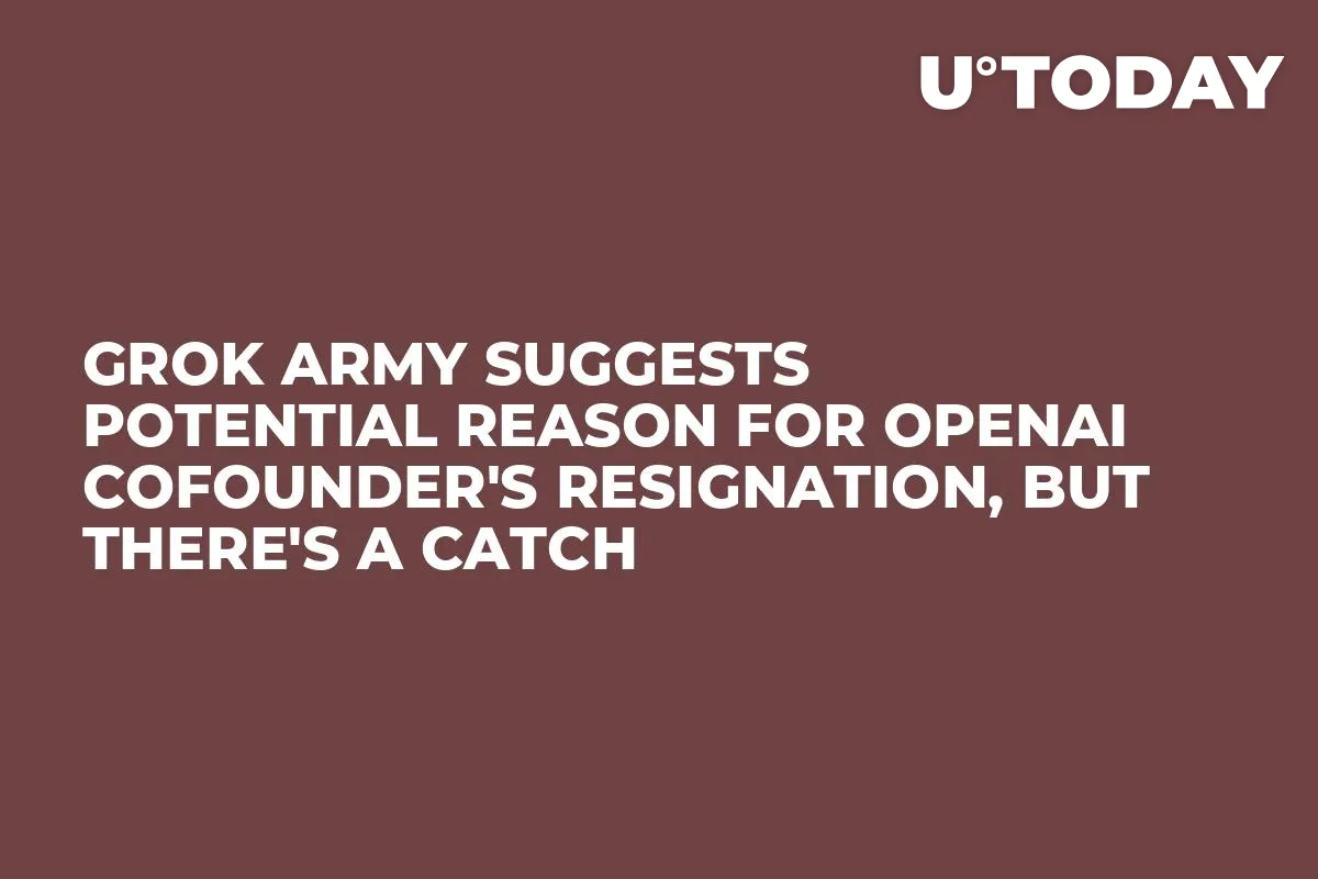 Grok Army Suggests Potential Reason for OpenAI Cofounder's Resignation, But There's a Catch