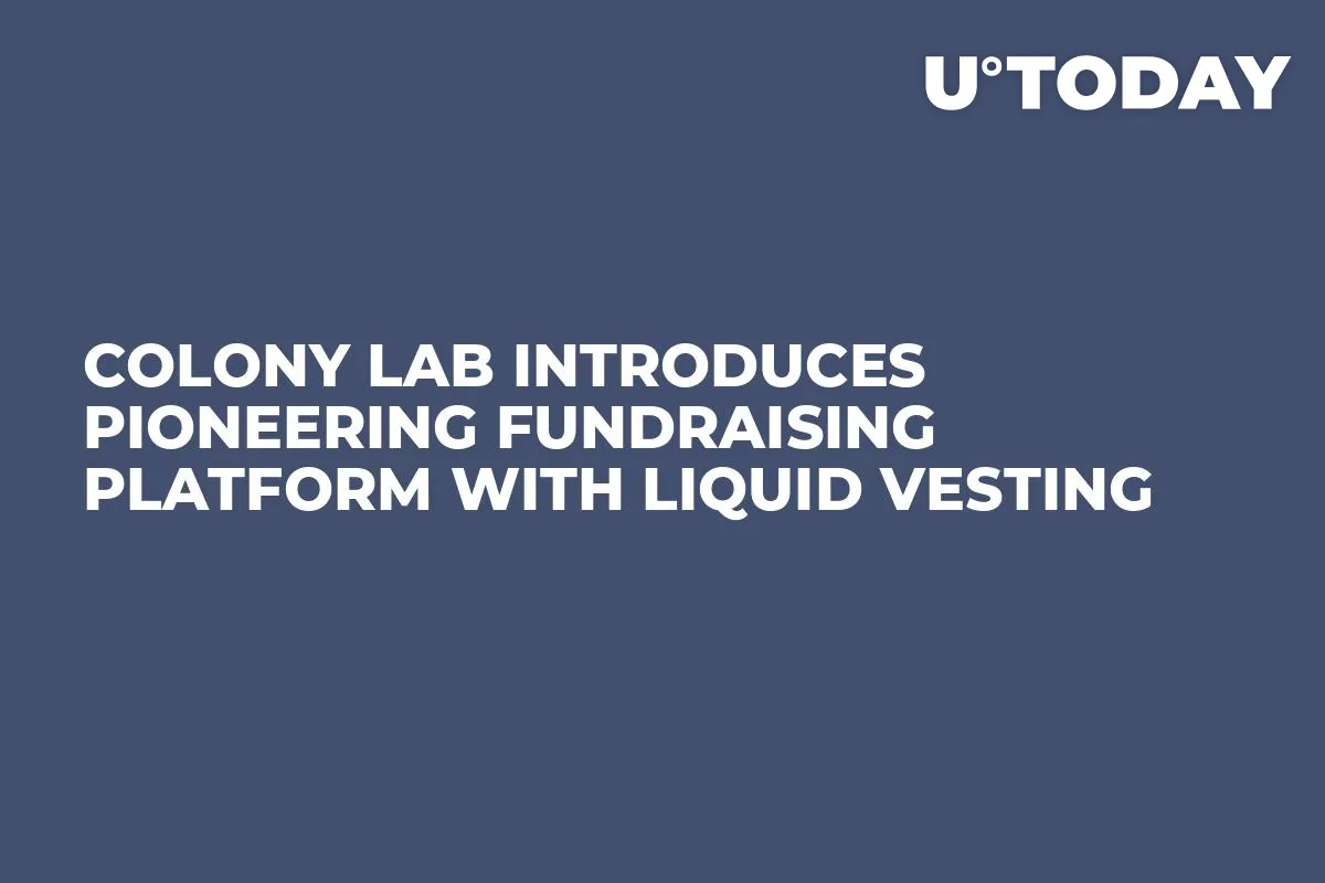 Colony Lab Introduces Pioneering Fundraising Platform With Liquid Vesting