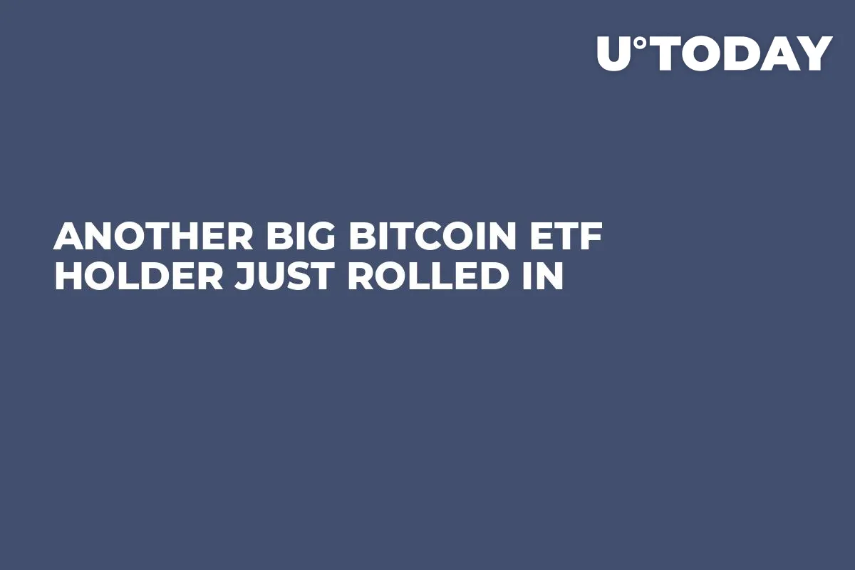 Another Big Bitcoin ETF Holder Just Rolled In 