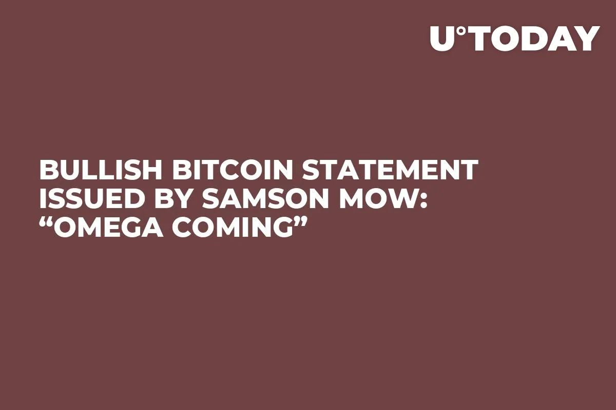 Bullish Bitcoin Statement Issued by Samson Mow: “Omega Coming”