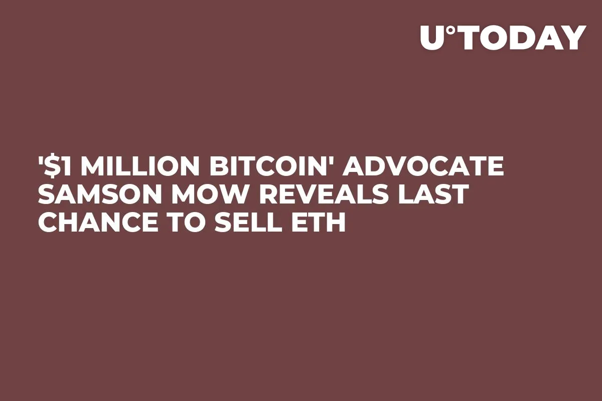 '$1 Million Bitcoin' Advocate Samson Mow Reveals Last Chance to Sell ETH