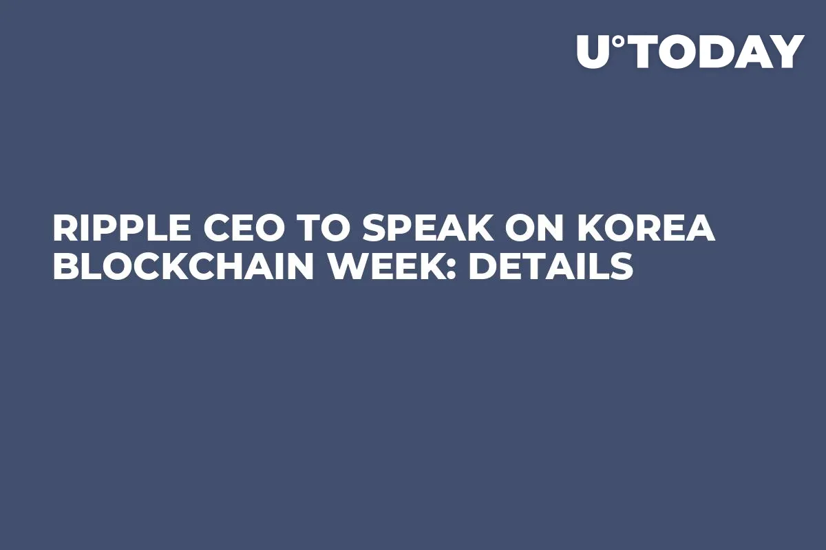 Ripple CEO to Speak on Korea Blockchain Week: Details