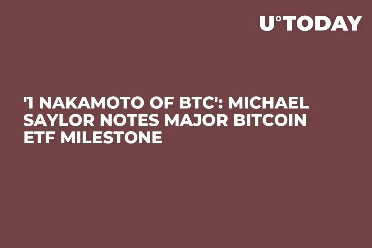 '1 Nakamoto of BTC': Michael Saylor Notes Major Bitcoin ETF Milestone