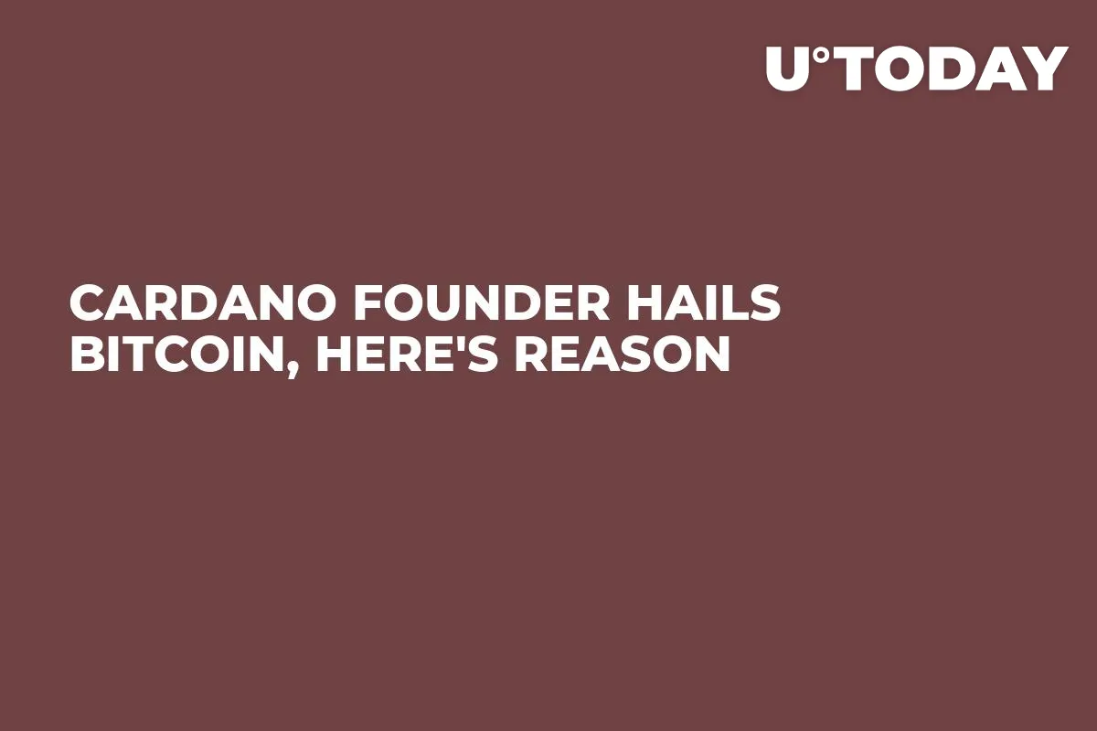 Cardano Founder Hails Bitcoin, Here's Reason