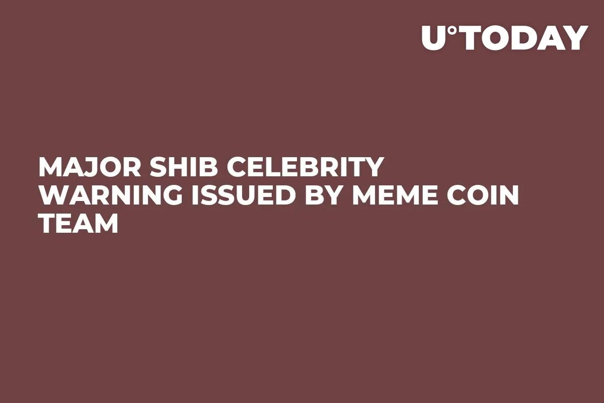 Major SHIB Celebrity Warning Issued by Meme Coin Team