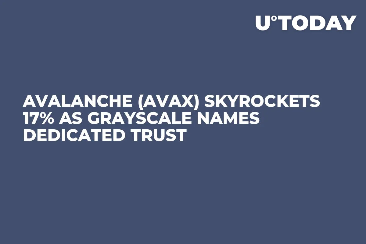 Avalanche (AVAX) Skyrockets 17% as Grayscale Names Dedicated Trust