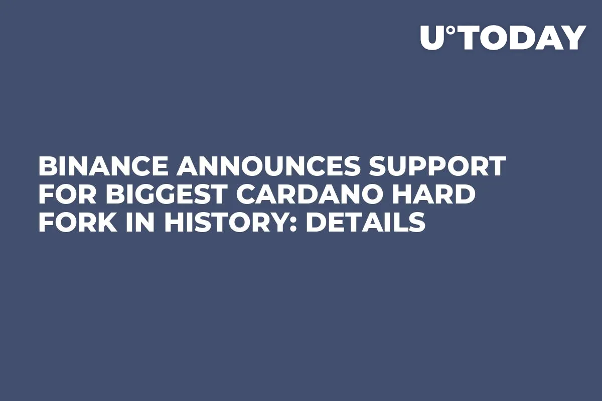Binance Announces Support for Biggest Cardano Hard Fork in History: Details