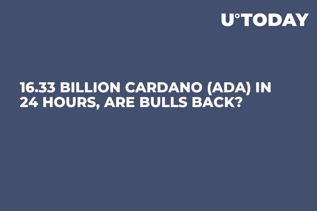 16.33 Billion Cardano (ADA) in 24 Hours, Are Bulls Back?